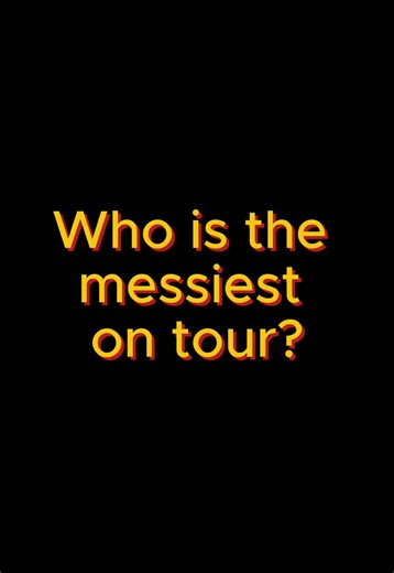 Who’s the Messiest on Tour? Share Your Guesses!