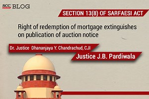 Section 13(8) of SARFAESI Act| Right of redemption of mortgage extinguishes on publication of auction notice: Supreme Court