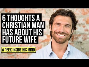 A Christian Single Man Looking for a Wife Is Thinking . . .