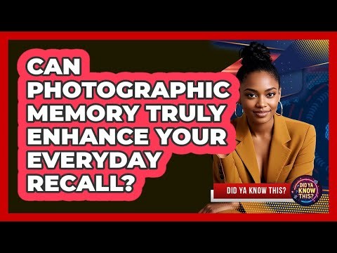 Can Photographic Memory Truly Enhance Your Everyday Recall? - Did Ya Know This