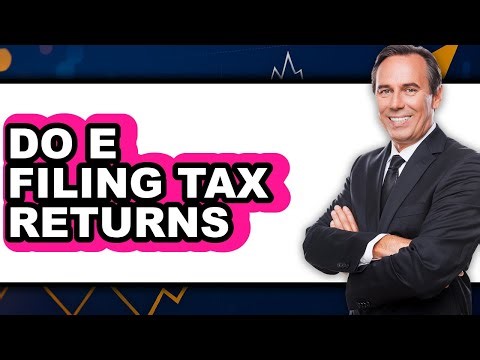 How To Do E Filing Tax Returns - Step By Step
