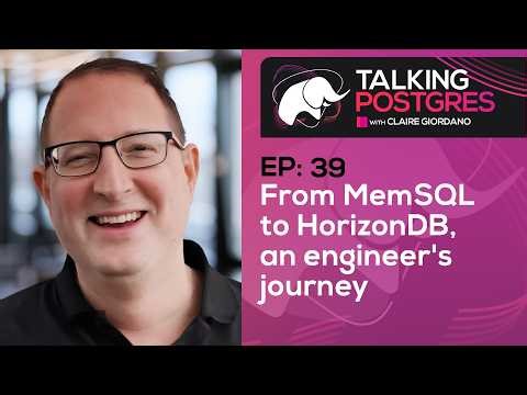 From MemSQL to HorizonDB, an engineer's journey with Adam Prout | Talking Postgres Ep39