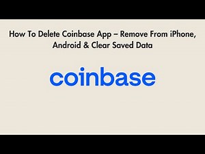 How To Delete Coinbase App – Remove From iPhone, Android & Clear Saved Data