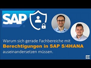 Warum sich gerade Fachbereiche mit Berechtigungen in SAP S 4HANA auseinandersetzen sollten