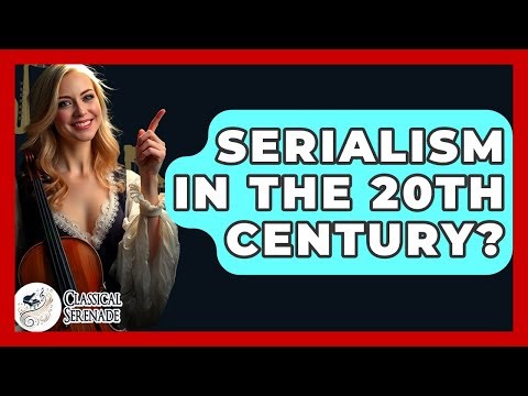 Serialism In The 20th Century? - Classical Serenade