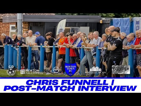 Chris Funnell Post-Match | Boston Town 2-0 Hucknall Town | UCL Knockout Cup