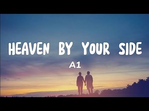 HEAVEN BY YOUR SIDE (A1) lyrics video
