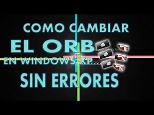 Como Cambier El Orb En Windows XP Sin Errores.Funciona!!