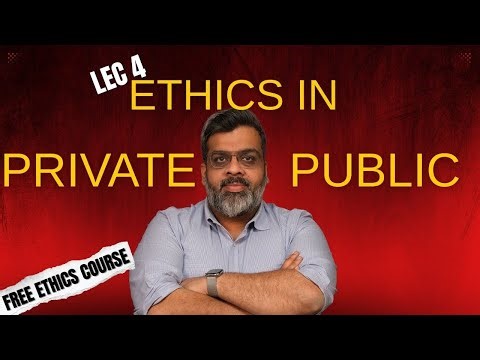 Free Ethics Course : Lec 4 : Ethics in Private Public Relationships