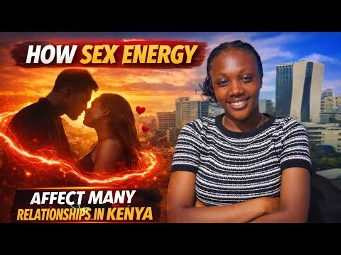 HL Episode 11: How sex energy affect many relationships in kenya