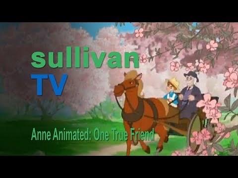 SullivanTV: One True Friend (Anne Animated)
