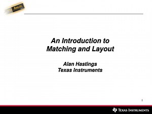 An Introduction to Matching and Layout Alan Hastings Texas Instruments - SlideServe