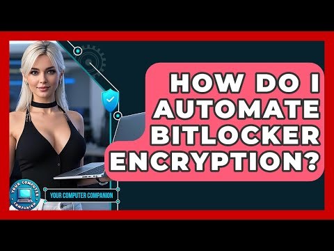 How Do I Automate BitLocker Encryption? - Your Computer Companion