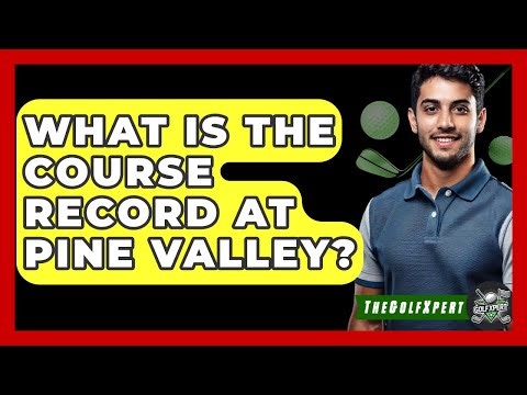 What Is The Course Record At Pine Valley? - The Golf Xpert