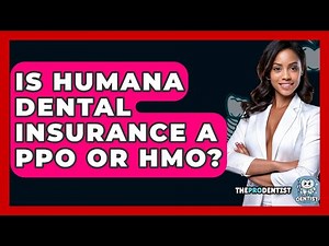 Is Humana Dental Insurance A PPO Or HMO? - The Pro Dentist