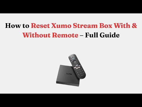 How to Reset Xumo Stream Box With & Without Remote – Full Guide