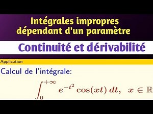Continuité, dérivabilité des intégrales impropres dépendant d'un paramètre