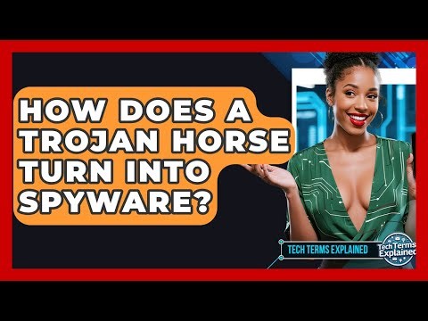 How Does A Trojan Horse Turn Into Spyware? - Tech Terms Explained