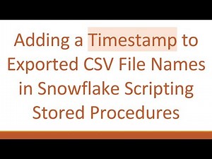Adding a Timestamp to Exported CSV File Names in Snowflake Scripting Stored Procedures