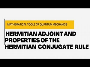 Hermitian Adjoint and properties of Hermitian Conjugate Rules: Tools of Quantum Mechanics