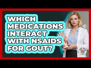Which Medications Interact With NSAIDs For Gout? - Gout Relief Guide