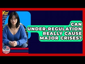 Can Under-regulation Really Cause Major Crises? - We Are Liberal