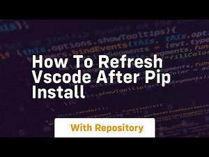 how to refresh vscode after pip install