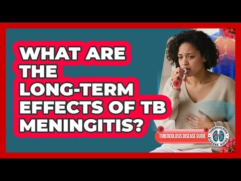 What Are The Long-term Effects Of TB Meningitis? - Tuberculosis Disease Guide