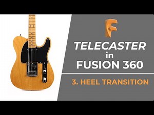 Telecaster in Fusion 360: Part 3, Heel Transition