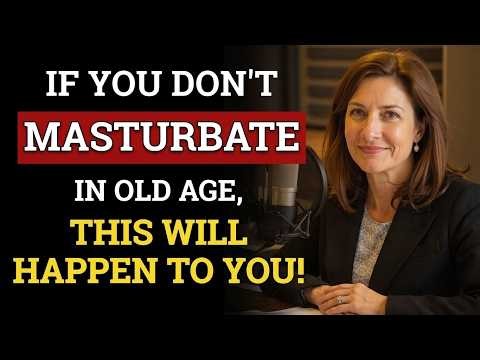 After 60 What Happens When You Avoid Masturbation! Doctors Orders!