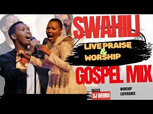 BEST SWAHILI GOSPEL MIX 2026|LIVE PRAISE & WORSHIP-DJ WERRA Ft. Dr.Pyana,SarahK,Zoravo,IsraelMbonyi