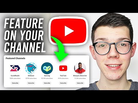 How To Feature Channels On Your YouTube Channel - Full Guide
