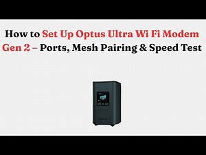 How to Set Up Optus Ultra Wi-Fi Modem Gen 2 – Ports, Mesh Pairing & Speed Test