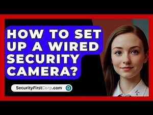 How To Set Up A Wired Security Camera? - SecurityFirstCorp.com