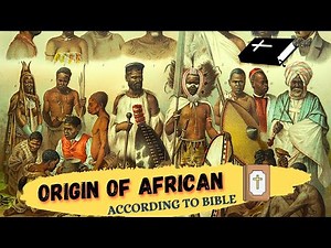 THE ORIGIN OF AFRICAN ACCORDING TO | THE BIBLE!
