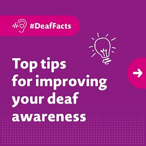 14 reactions · 29 shares | Small actions can make a huge difference. This week, we’re kicking off our #DeafFacts series with top tips on improving your deaf awareness. Stayed tuned each week for more insights  #Deaf #DeafAwareness #Deafness #HearingLoss | National Deaf Children's Society | Facebook