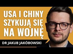 USA vs Chiny. Czy czeka nas III wojna światowa? DR JAKUB JAKÓBOWSKI, Ośrodek Studiów Wschodnich