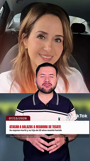 Regidora de Tecate Atacada: Esposo Muere, Varios Heridos