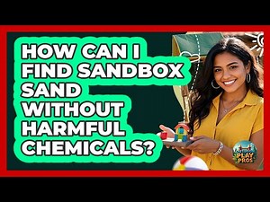 How Can I Find Sandbox Sand Without Harmful Chemicals? - Outdoor Play Pros