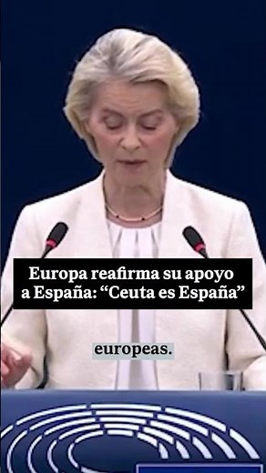 🇪🇺 URSULA VON DER LEYEN, in the European Union: "CEUTA is Spain and Ceuta is EUROPE" 🏛️