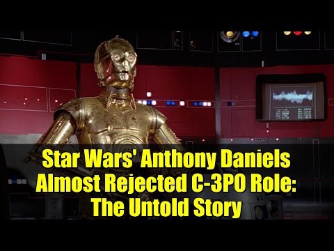 Star Wars' Anthony Daniels Almost Rejected C-3PO Role: The Untold Story