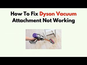 How to Fix Dyson Vacuum Attachment Not Working – Suction Loss & Connection Fix