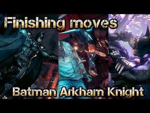 All Finishing moves Batman Arkham Knight