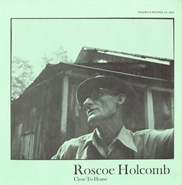 Roscoe Holcomb - Close To Home