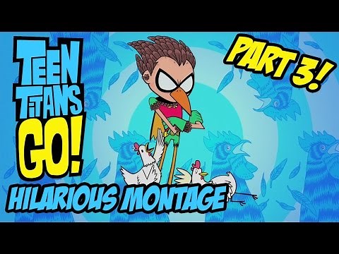 Teen Titans Go! - Hilarious Montage Part 3