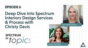 Spectrum of Topics Episode 6: Deep Dive into Spectrum Interiors Design Services