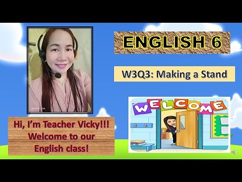 ENGLISH GRADE 6 WEEK 3 (QUARTER 3): MAKING A STAND