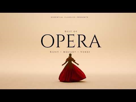 Best of Opera — Mozart, Verdi, Bizet | Timeless Classical Masterpieces