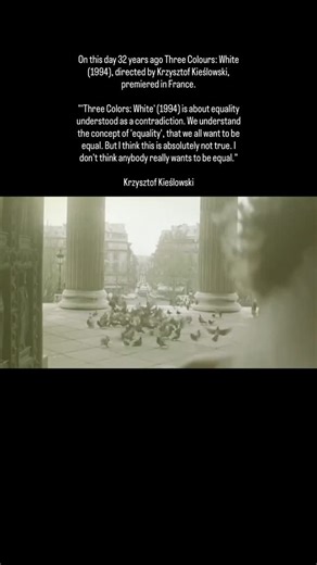 On this day 32 years ago Three Colours: White (1994), directed by Krzysztof Kieślowski, premiered in France. “’Three Colors: White’ (1994) is about equality understood as a contradiction. We understand the concept of ‘equality’, that we all want to be equal. But I think this is absolutely not true. I don’t think anybody really wants to be equal.” Krzysztof Kieślowski | History of Cinema