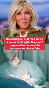 Un chirurgien met fin à sa vie à cause de Brigitte Macron ? La première dame citée dans une sombre affaire | Le Tribunal Du Net